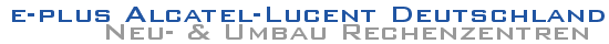 e-plus Alcatel-Lucent Deutschland - Neu- & Umbau Rechenzentren