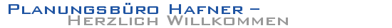Planungsbüro Hafner – - Herzlich Willkommen