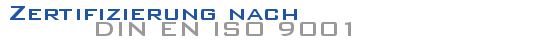 Zertifizierung nach - DIN EN ISO 9001